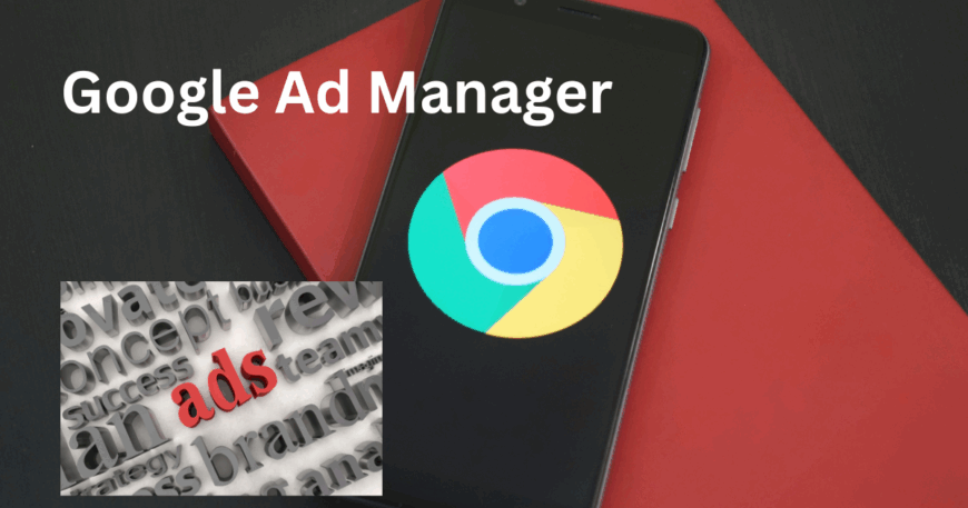 Google Ad Manager: The Ultimate Guide to Monetizing and Managing Ads in 2025