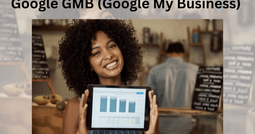 Google GMB (Google My Business): A Complete Guide to Boost Local SEO in 2025